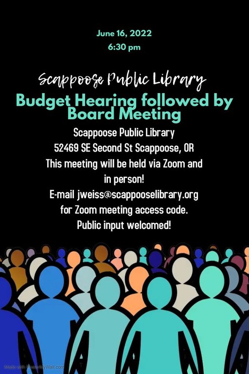 June 16, 2022, 6:30 PM. Scappoose Public Library Budget Hearing followed by Board Meeting. Scappoose Public Library, 52469 SE Second St Scappoose, OR. This meeting will be held via Zoom and in person! E-mail jweiss@scappooselibrary.org for Zoom meeting access code. Public input welcomed!