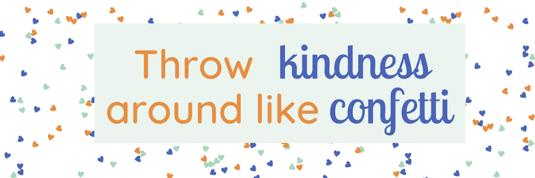 "Throw kindness  around like confetti." The text is surrounded with confetti in the same colors.