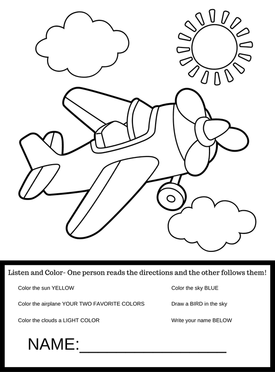 The image is a coloring page of a small, single-seat propeller airplane in the sky with text in a box at the bottom. The text reads as follows: Listen and Color - One person reads the directions and the other follows them! Color the sun Yellow. Color the airplane your two favorite colors. Color the clouds a light color. Color the sky Blue. Draw a bird in the sky. Write your name Below. Name: