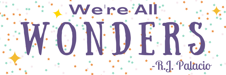 "We're all wonders." - R.J. Palacio