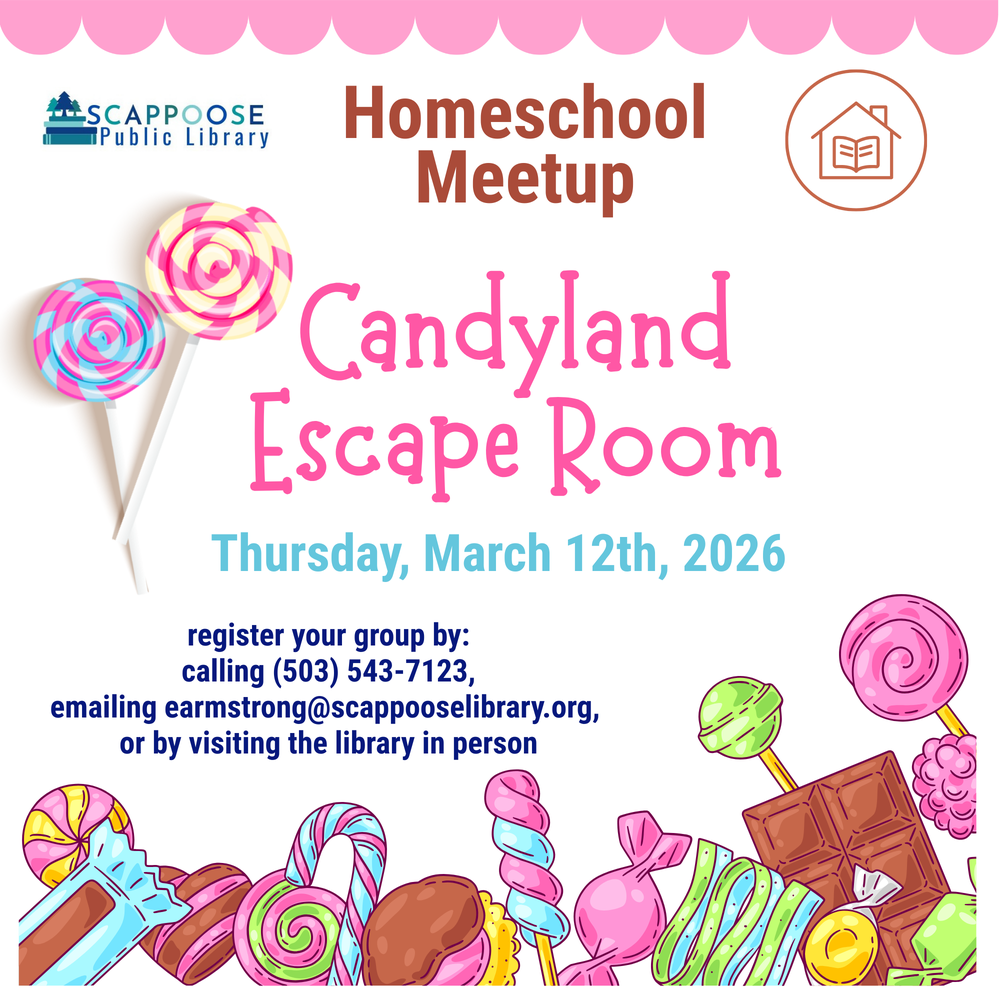 Scappoose Public Library Homeschool Meetup: Candyland Escape Room: Thursday, March 12th, 2026. Register your group by: calling (503) 543-7123, emailing earmstrong@scappooselibrary.org, or by visiting the library in person.