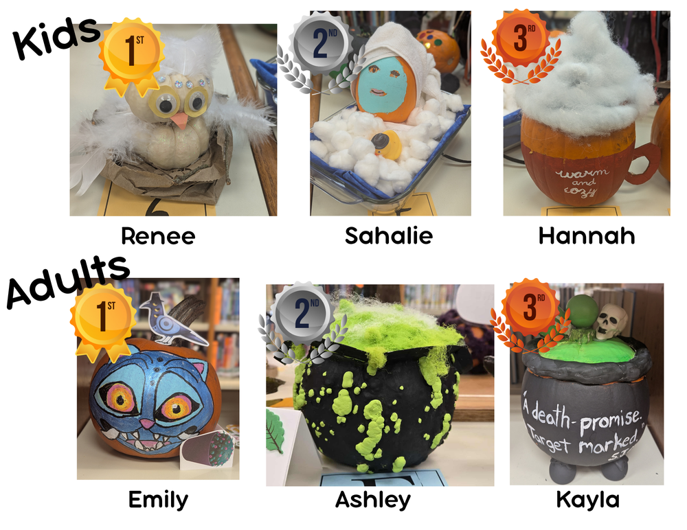 Kids: 1st Place goes to Renee with two small white pumpkins stacked on top of each other, decorated to be an owl; second places goes to Sahalie with a pumpkin wearing a green facial mask and a towel around their nonextant hair, lounging in a bath of cotton balls; third place goes to Hannah with the pumpkin turned into a mug labeled "warm-and-cozy", topped with fake whipped cream. Adults: first place goes to Emily with a pumpkin painted the blue cat-like face of a demon from K-Pop Demon Hunters; second and third place goes to Ashley and Kayla, both of whom made black cauldrons filled with green potion.