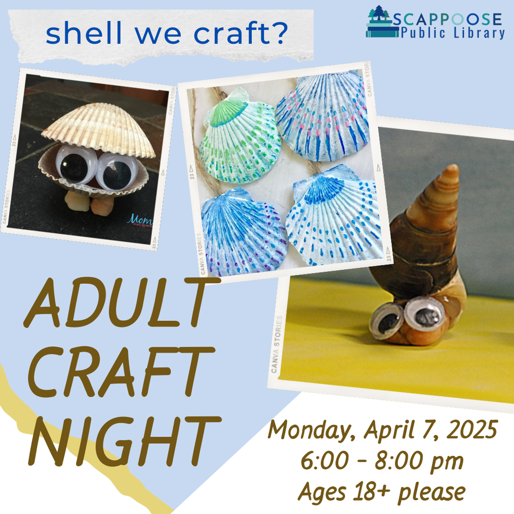 Adult Craft Night 202504.png Shell we craft? Scappoose Public Library Adult Craft Night. Monday, April 7, 2025, 6:00–8:00 PM. Ages 18+ please.