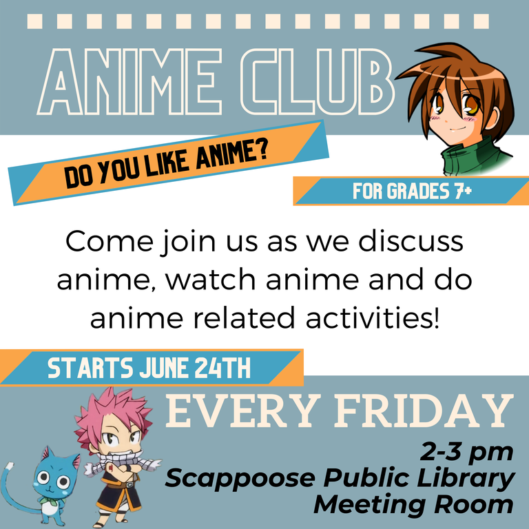 Anime Club. For grades 7+. Do you like anime? Come join us as we discuss anime, watch anime, and do anime related activities! Starts June 24th. Every Friday, 2–3 PM, Scappoose Public Library Meeting Room.