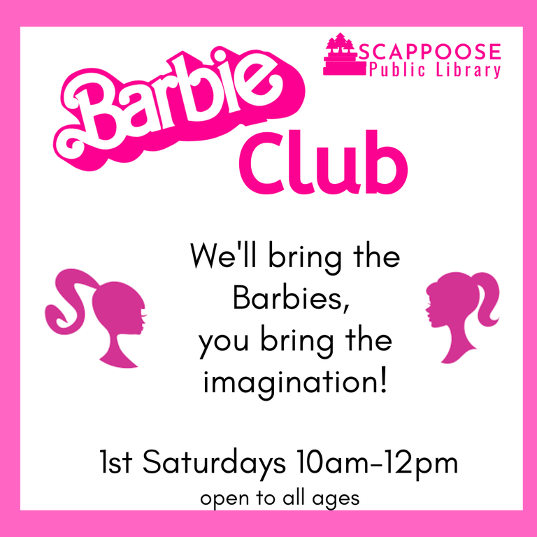 Scappoose Public Library Barbie Club. We'll bring the Barbies, you bring the imagination! 1st Saturdays, 10 AM–12 PM, open to all ages.