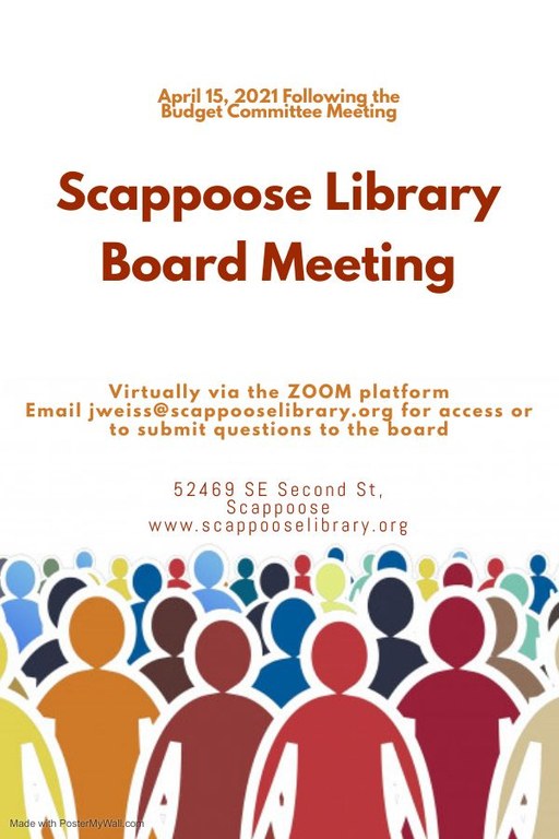 April 15, 2021 Following the Budget Committee Meeting: Scappoose Library Board Meeting Virtually via the Zoom platform. Email jweiss@scappooselibrary.org for access or to submit questions to the board. 52469 SE Second St. Scappoose. www.scappooselibrary.org