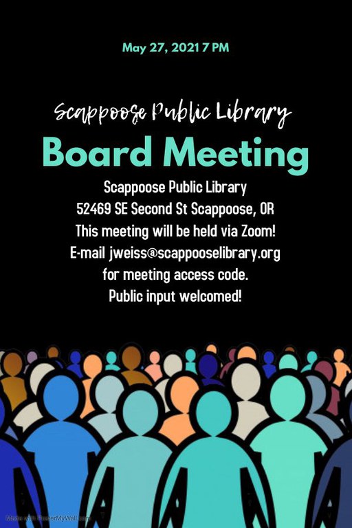 May 27, 2021 7 PM. Scappoose Public Library Board Meeting. Scappoose Public Library 52469 SE Second St Scappoose, OR. This meeting will be held via Zoom! E-mail jweiss@scappooselibrary.org for meeting access code. Public input welcomed!