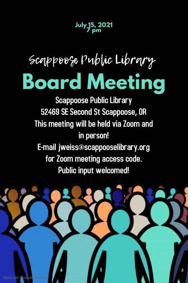Board meeting poster 71521.jpg July 15, 2021 7 pm: Scappoose Public Library Board Meeting. Scappoose Public Library, 52469 SE Second St, Scappoose, OR. This meeting will be held via Zoom and in person! E-mail jweiss@scappooselibrary.org for Zoom meeting access code. Public input welcomed!