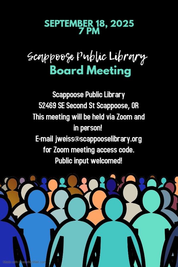 September 18, 2025, 7 PM: Scappoose Public Library Board Meeting. Scappoose Public Library, 52469 SE Second St Scappoose, OR. This meeting will be held via Zoom and in person! E-mail jweiss@scappooselibrary.org for Zoom meeting access code. Public input welcomed!