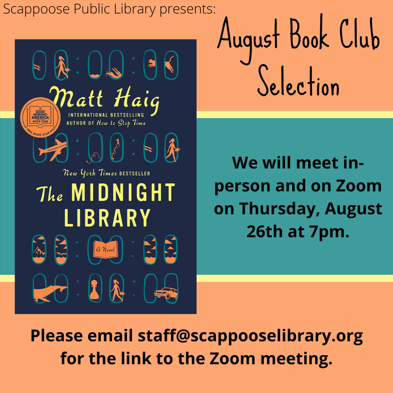 Scappoose Public Library presents: August Book Club Selection: The Midnight Library by Matt Haig. We will meet in-person and on Zoom on Thursday, August 26th at 7pm. Please email staff@scappooselibrary.org for the link to the Zoom meeting.