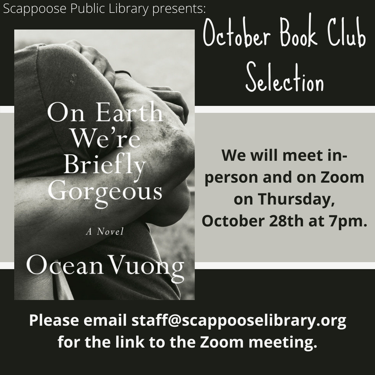 Scappoose Public Library presents: October Book Club Selection: On Earth We're Briefly Gorgeous: A Novel by Ocean Vuong. We will meet in-person and on Zoom on Thursday, October 28th at 7pm. Please email staff@scappooselibrary.org for the link to the Zoom meeting.
