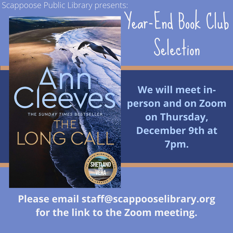 Scappoose Public Library presents: Year-End Book Club Selection: The Long Call by Ann Cleeves. We will meet in-person and on Zoom on Thursday, December 9th at 7 PM. Please email staff@scappooselibrary.org for the link to the Zoom meeting.