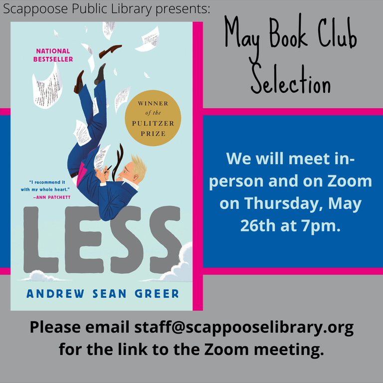 Scappoose Public Library presents: May Book Club Selection: "Less" by Andrew Sean Greer. We will meet in-person and on Zoom on Thursday, May 26th at 7pm. Please email staff@scappooselibrary.org for the link to the Zoom meeting.