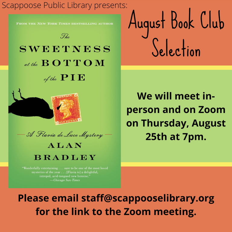 Scappoose Public Library presents: August Book Club Selection "The Sweetness at the Bottom of the Pie" by Alan Bradley. We will meet in-person and on Zoom on Thursday, August 25th at 7 PM. Please email staff@scappooselibrary.org for the link to the Zoom meeting.