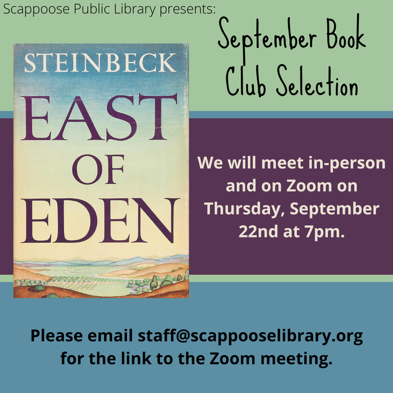 Scappoose Public Library presents: September Book Club Selection: East of Eden by John Steinbeck. We will meet in-person and on Zoom on Thursday, September 22nd at 7 PM.. Please email staff@scappooselibrary.org for the link to the Zoom meeting.