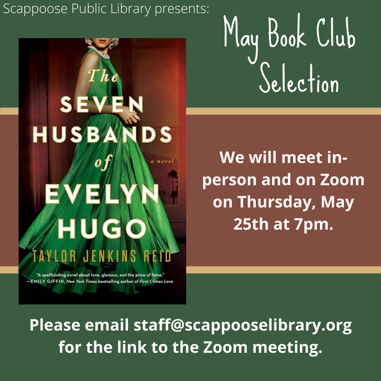 Scappoose Public Library Presents: May Book Club Selection: The Seven Husbands of Evelyn Hugo by Taylor Jenkins Reid. We will meet in-person and on Zoom on Thursday, May 25th at 7 PM. Please email staff@scappooselibrary.org for the link to the Zoom meeting.