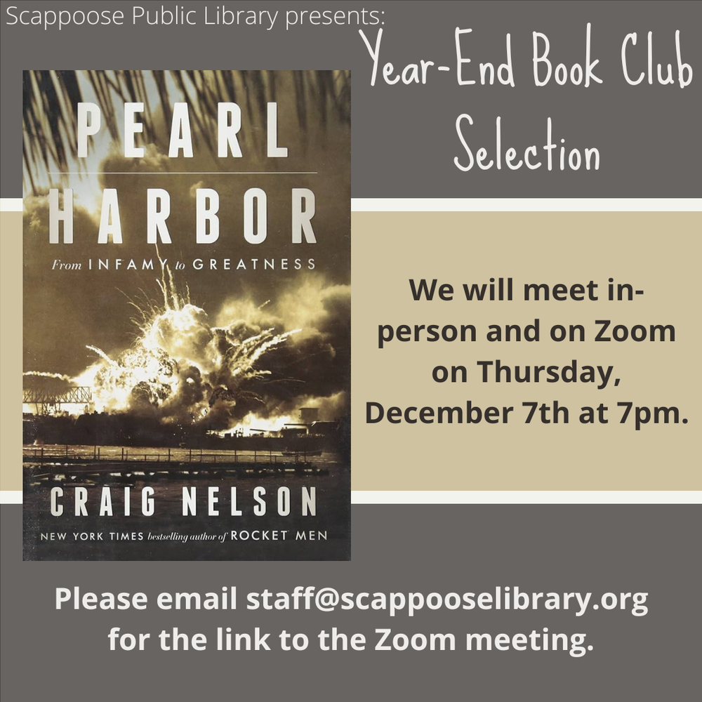 Scappoose Public Library presents: Year-End Book Club Selection: "Pearl Harbor: From Infamy to Greatness" by Craig Nelson. We will meet in-person and on Zoom on Thursday, December 7th, at 7 PM.