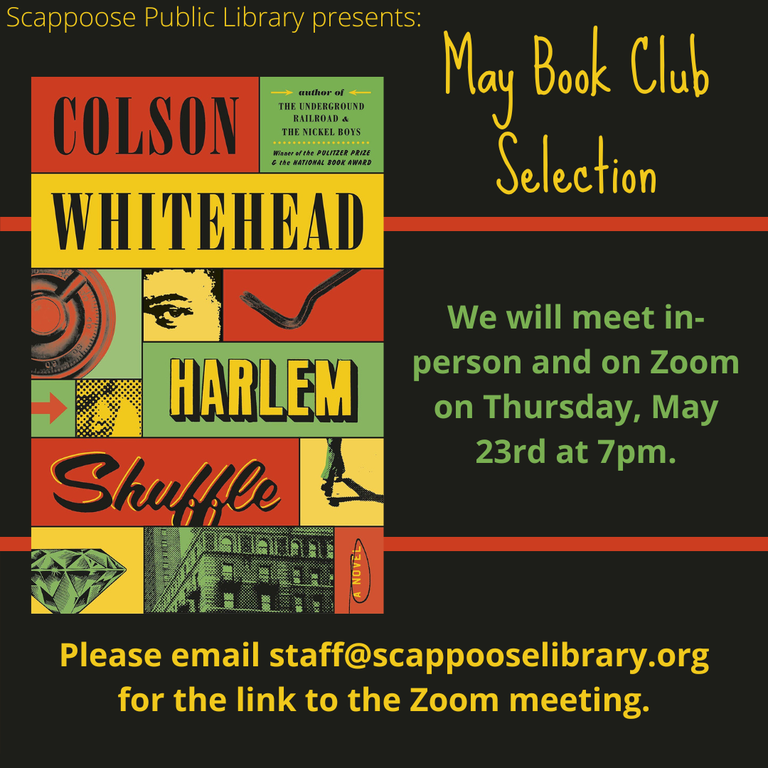 Scappoose Public Library presents: May Book Club Selection: "Harlem Shuffle" by Colson Whitehead. We will meet in-person and on Zoom on Thursday, May 23rd at 7 PM. Please email staff@scappooselibrary.org for the link to the Zoom meeting.