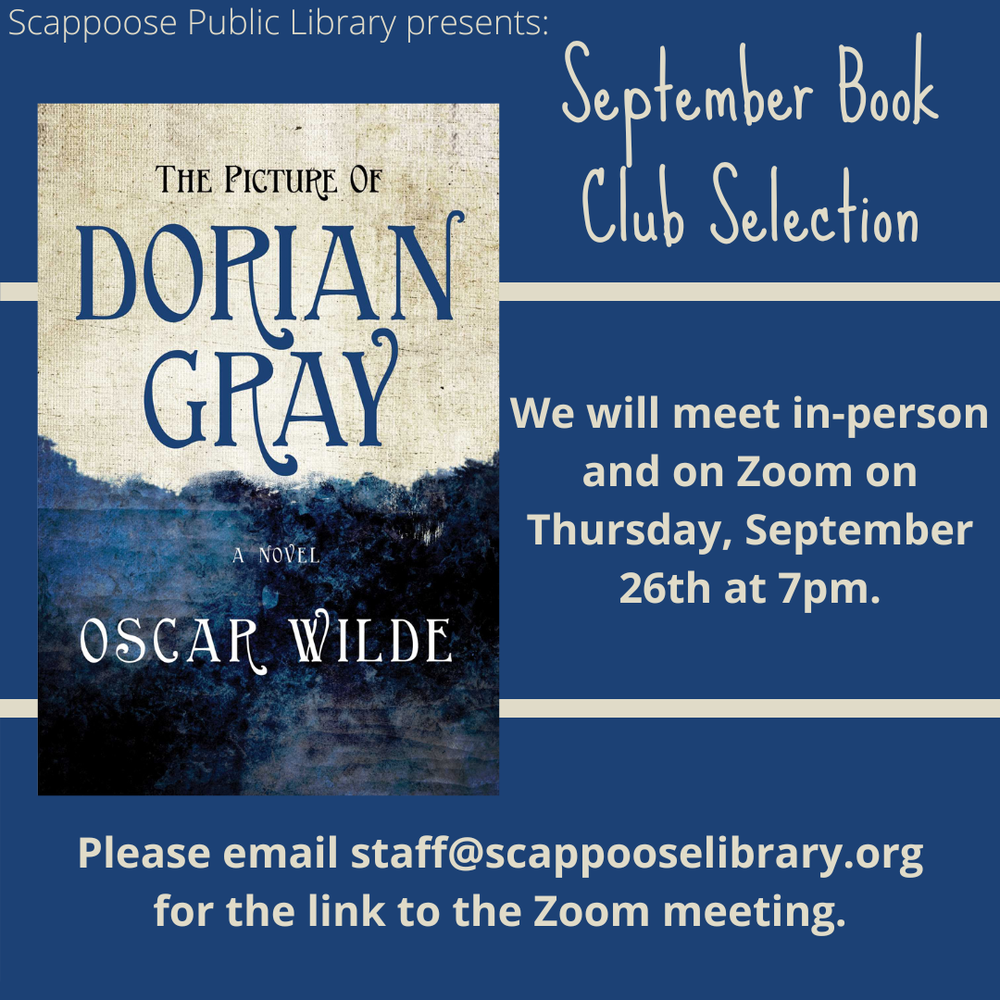 Scappoose Public Library Presents: September Book Club Selection: The Picture of Dorian Gray, a novel by Oscar Wilde. We will meet in-person and on Zoom on Thursday, September 26th at 7 PM. Please email staff@scappooselibrary.org for the link to the Zoom meeting.