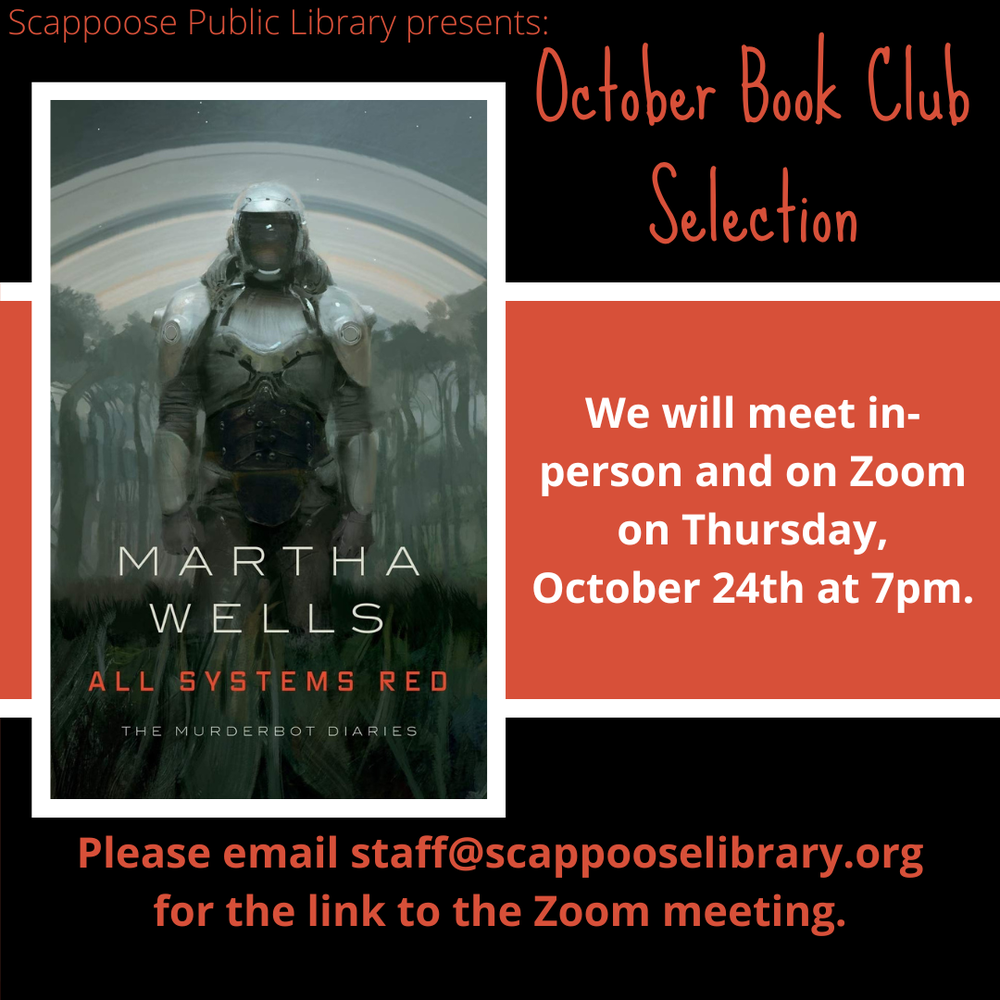 Scappoose Public Library presents: October Book Club Selection: "All Systems Red" by Marth Wells. We will meet in-person and on Zoom on Thursday, October 24th at 7 PM. Please email staff@scappooselibrary.org for the link to the Zoom meeting.