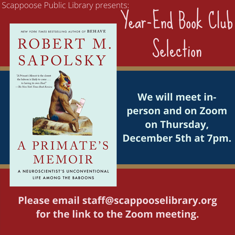 Scappoose Public Library Presents: Year-End Book Club Selection: "A Primate's Memoir" by Robert M. Sapolsky. We will meet in-person and on Zoom on Thursday, December 5th at 7 PM. Please email staff@scappooselibrary.org for the link to the Zoom meeting.