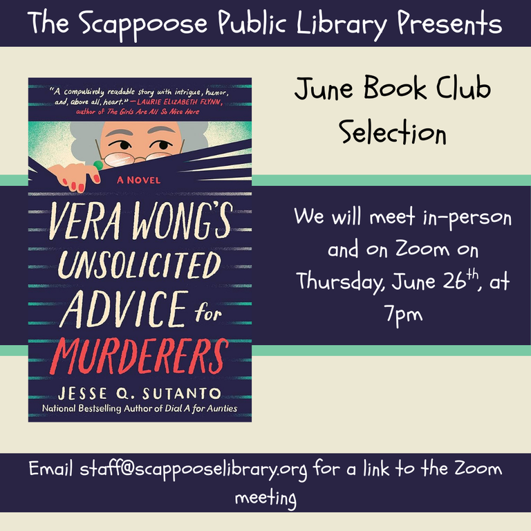 The Scappoose Public Library Presents: June Book Club Selection: Vera Wong's Unsolicited Advice for Murderers by Jesse Q. Sutanto. We will meet in-person and on Zoom on Thursday, June 26th, at 7 PM. Email staff@scappooselibrary.org for a link to the Zoom meeting.