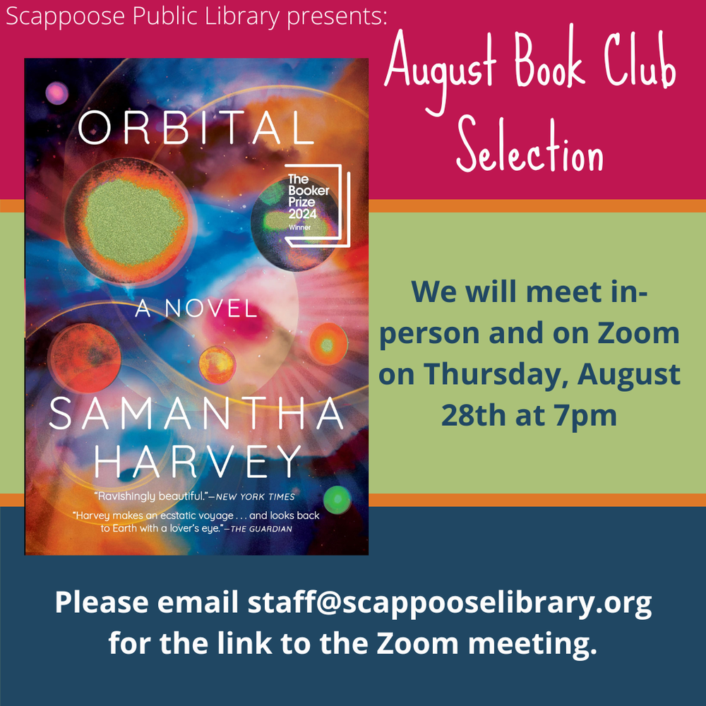 Scappoose Public Library Presents: August Book Club Selection: "Orbital" by Samantha Harvey. We will meet in-person and on Zoom on Thursday, August 28th at 7 PM. Please email staff@scappooselibrary.org for the link to the Zoom meeting.