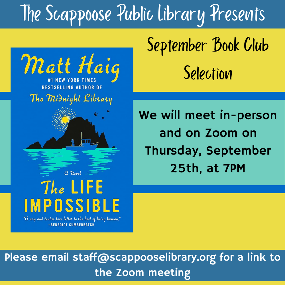 The Scappoose Public Library Presents September Book Club Selection: The Life Impossible by Matt Haig. We will meet in-person and on Zoom on Thursday, September 25th, at 7 PM. Please email staff@scappooselibrary.org for a link to the Zoom meeting.