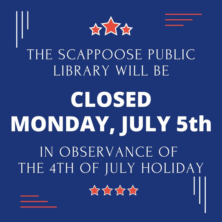 The Scappoose Public Library will be closed Monday, July 5th in observance of the 4th of July holiday.