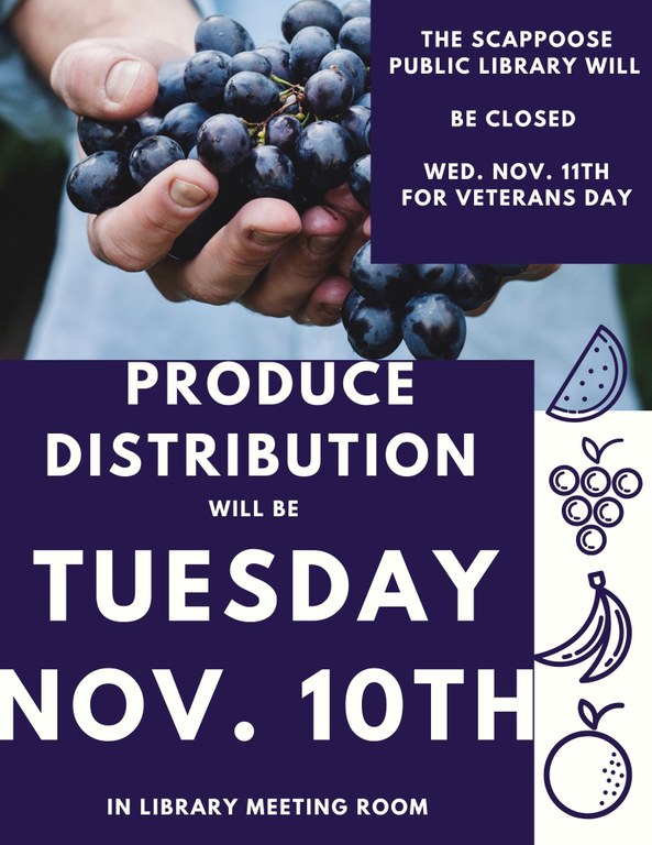 The Scappoose Public Library will be closed Wed. Nov. 11th for Veterans Day. Produce Distribution will be Tuesday Nov. 10th in the library meeting room.