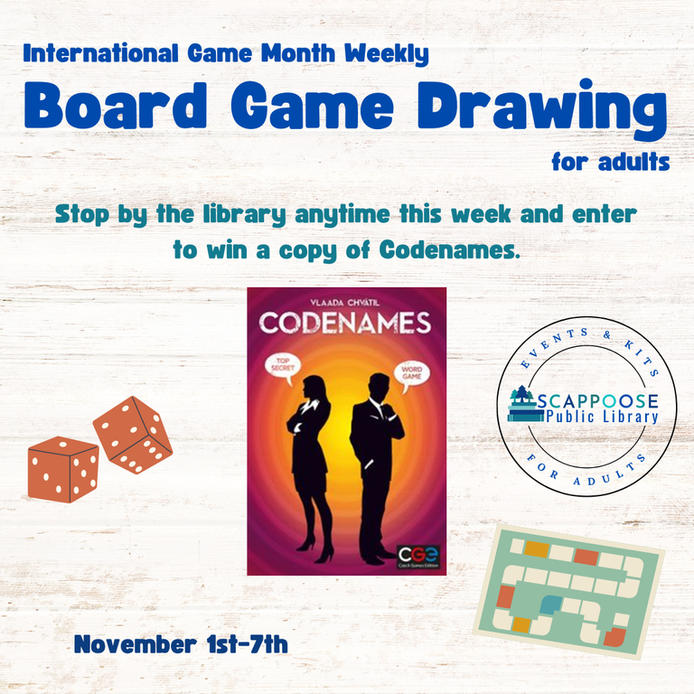 International Game Month Weekly Board Game Drawing for Adults. Stop by the library anytime this week and enter to win a copy of Codenames. November 1st–7th. Logo of Scappoose Public Library Events & Kits for Adults.