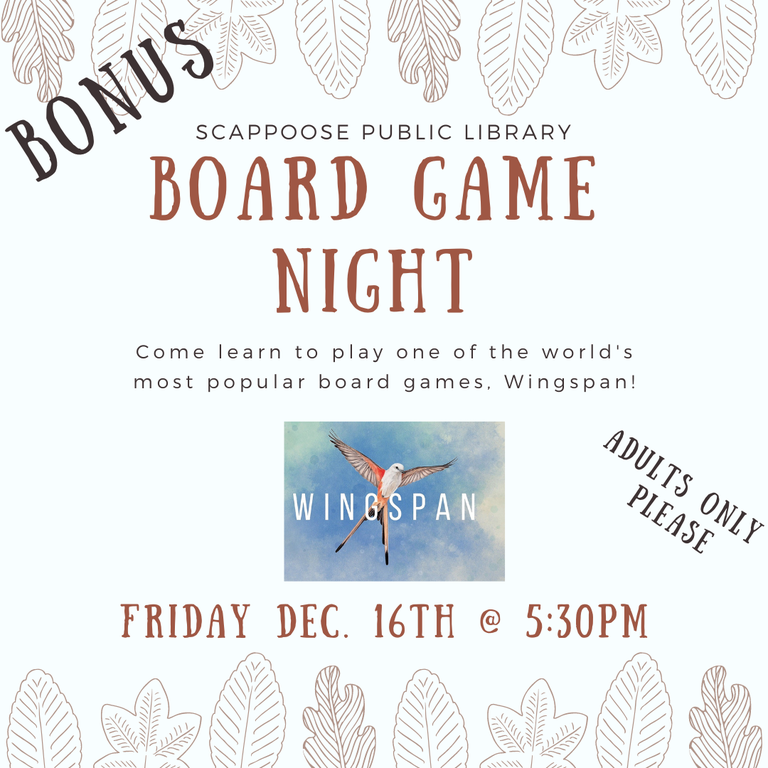Scappoose Public Library Bonus Board Game Night. Come learn to play one of the world's most popular board games. Wingspan! Friday, Dec. 16th at 5:30 PM. Adults only please.
