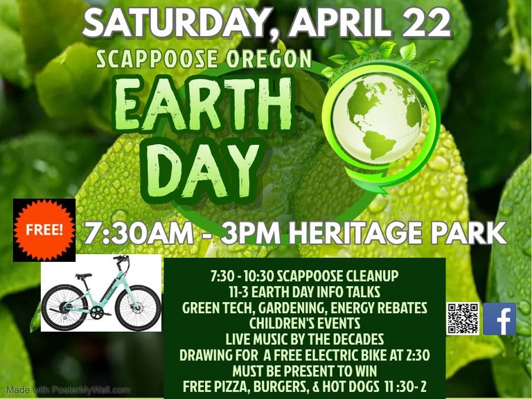Saturday, April 22, Scappoose Oregon Earth Day. 7:30 AM–3 PM Heritage Park. 7:30–10:30 Scappoose Cleanup. 11–3 Earth Day Info Talks: Green Tech, Gardening, Energy Rebates. Children's Events. Live music by The Decades. Drawing for a free electric bike at 2:30, must be present to win. Free pizza, burgers, and hot dogs 11:30–2. Image has a QR code to a Facebook page.