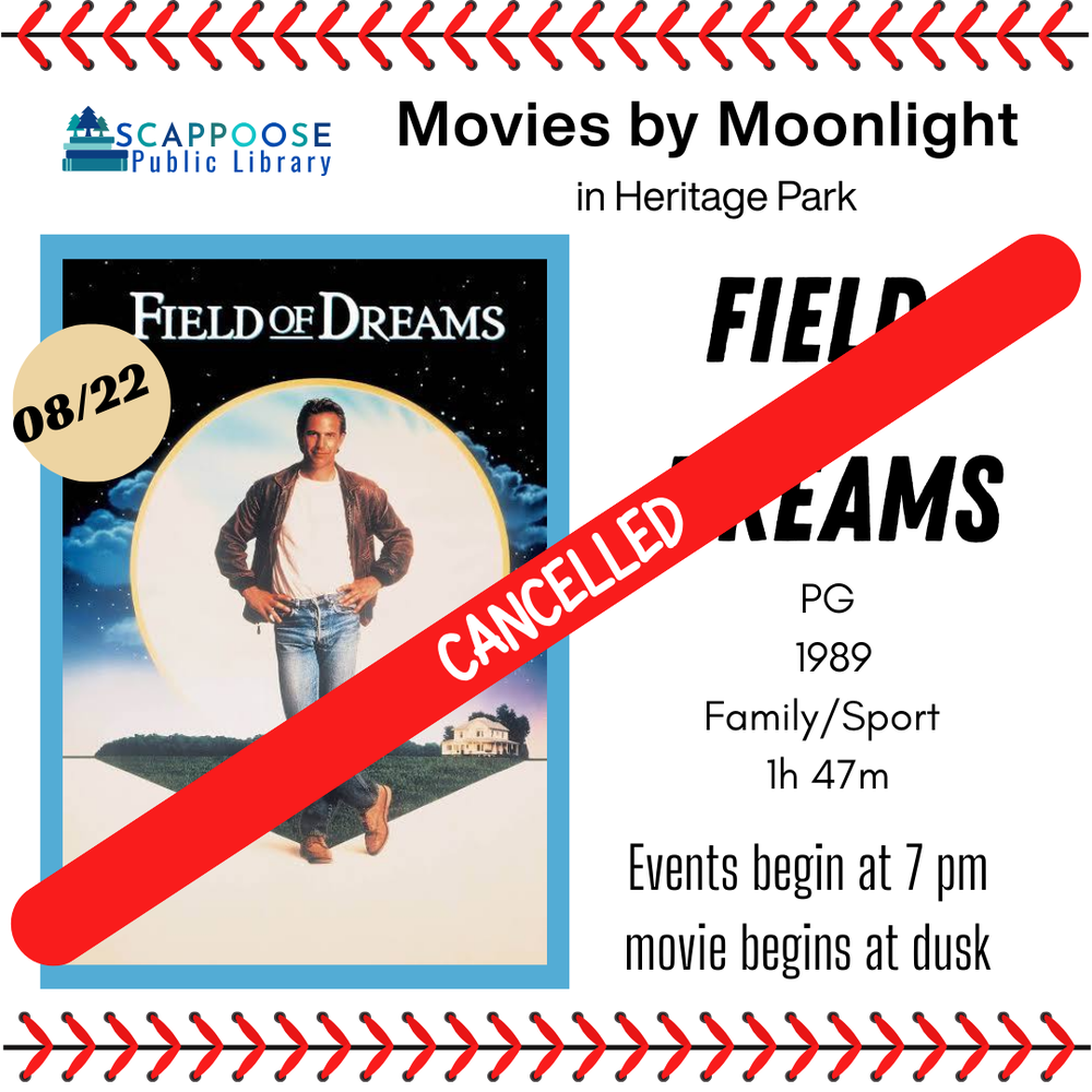 A red bar labeled "Cancelled" has been overlaid on the entire flier. Scappoose Public Library Movies by Moonlight in Heritage Park: Field of Dreams. PG, 1989, Family/Sport, 1 hour 47 minutes. 8/22/2025. Events begin at 7 PM, movie begins at dusk.