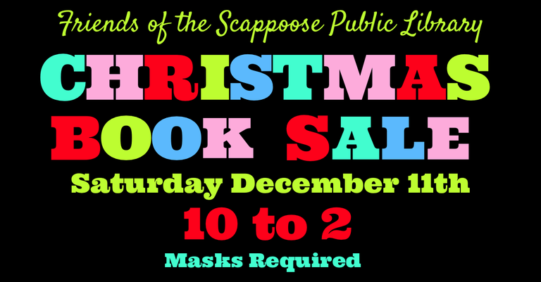 Friends of the Scappoose Public Library Christmas Book Sale: Saturday, December 11th, 10:00 to 2:00, masks required.