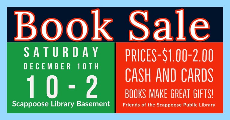 Book Sale. Saturday, December 10th, 10–2, Scappoose Library Basement. Prices: $1.00–$2.00. Cash and cards. Books make great gifts! Friends of the Scappoose Public Library.