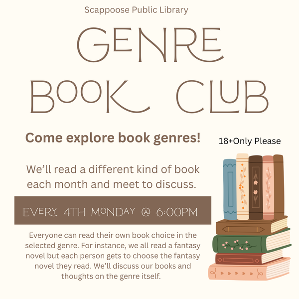 Scappoose Public Library Genre Book Club. Come explore book genres! 18+ only please. We'll read a different kind of book each month and meet to discuss. Every 4th Monday at 6:00 PM. Everyone can read their own book choice in the selected genre. For instance, we all read a fantasy novel but each person gets to choose the fantasy novel they read. We'll discuss our books and thoughts on the genre itself.