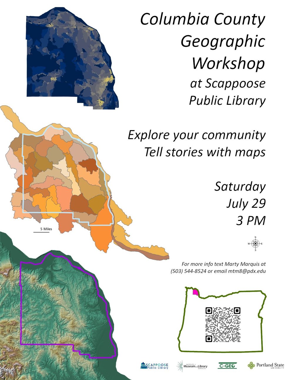 Geographic Workshop 20230717.jpg Columbia County Geographic Workshop at Scappoose Public Library. Explore your community. Tell stories with maps. Saturday, July 29, 3 PM. For more info text Marty Marquis at (503) 544-8524 or email mtm8@pdx.edu . There is a QR code that links to audible.transient.net/~marty/geoworkshop.html .