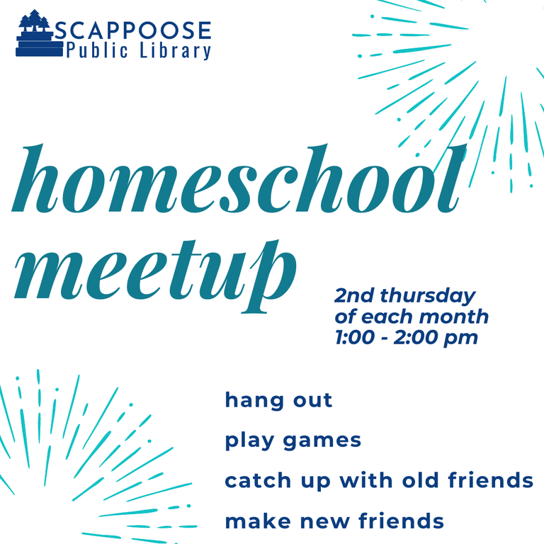 Scappoose Public Library Homeschool Meetup. 2nd Thursday of each month, 1:00–2:00 PM. Hang out, play games, catch up with old friends, make new friends.