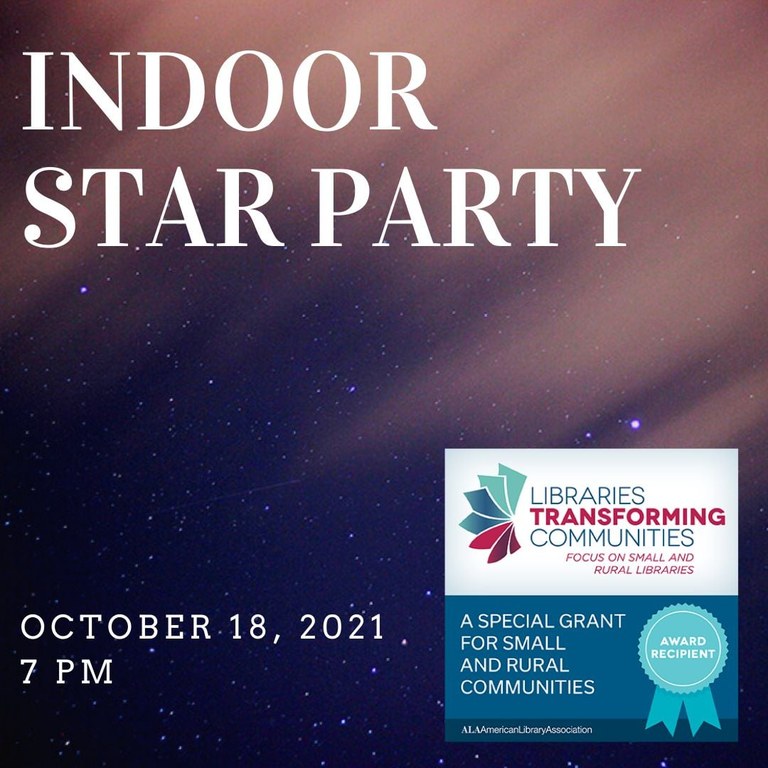 Indoor Star Party October 18, 2021, 7 pm. There is a logo showing that this is funded by "A special grant for small and rural communities" from Libraries Transforming Communities.