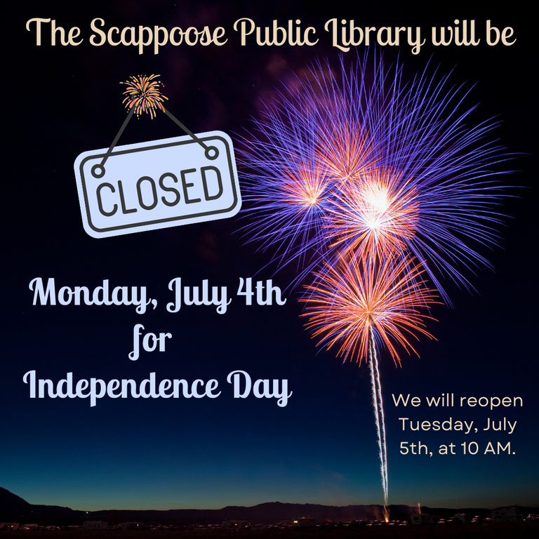 The Scappoose Public Library will be closed Monday, July 4th, for Independence Day. We will reopen Tuesday, July 5th, at 10 AM.