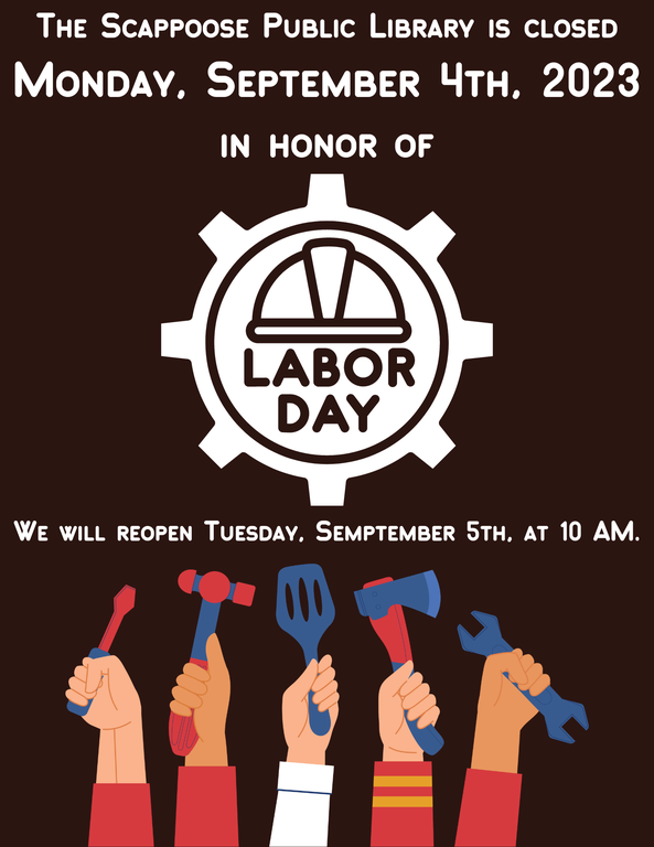 The Scappoose Public Library is closed Monday, September 4th, 2023 in honor of Labor Day. We will reopen Tuesday, September 5th, at 10 AM.