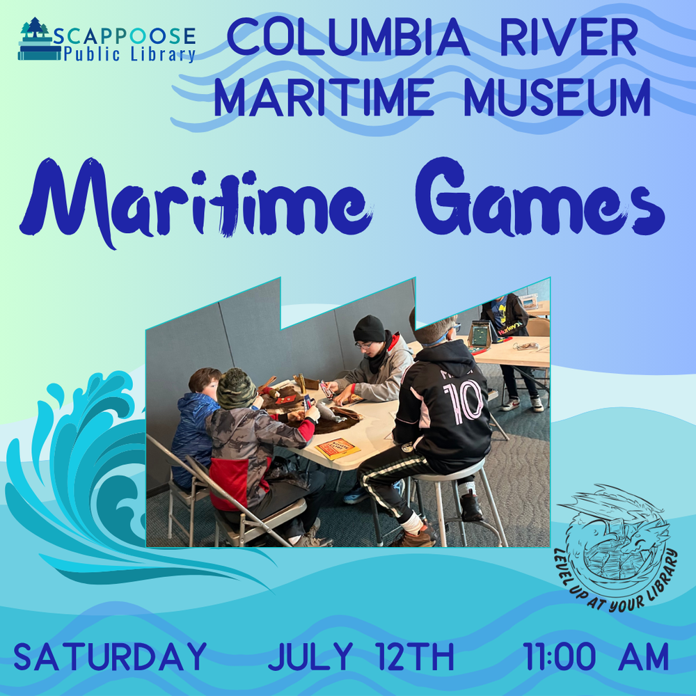 Scappoose Public Library. Columbia River Maritime Museum: Maritime Games. Saturday, July 12th, 11:00 AM. Level up at your library. Includes a photograph of children sitting around a table working on an activity together.