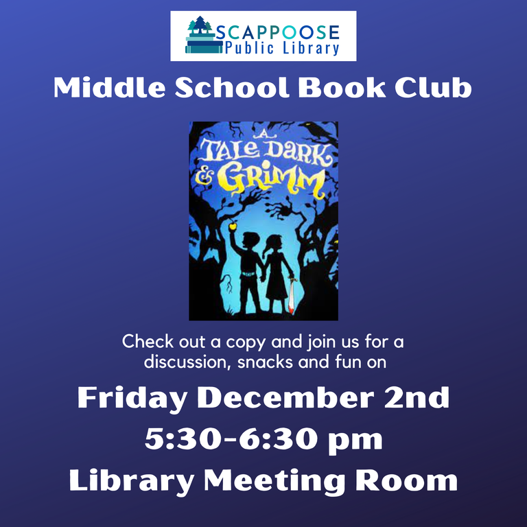 Scappoose Public Library Middle School Book Club. A Tale Dark & Grimm. Check out a copy and join us for a discussion, snacks, and fun on Friday, December 2nd, 5:30–6:30 PM, Library Meeting Room.