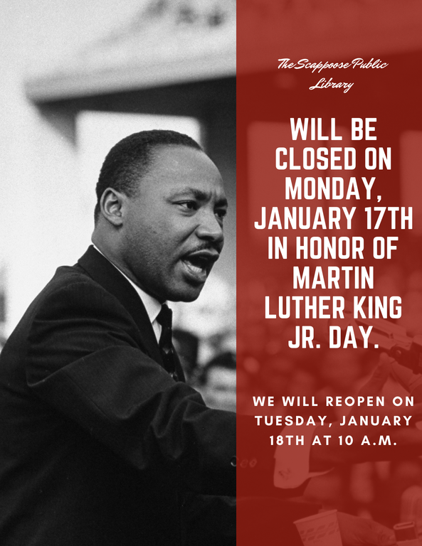 The Scappoose Public Library will be closed on Monday, January 17th, in honor of Martin Luther King Jr. Day. We will reopen Tuesday, January 18th, at 10 a.m.