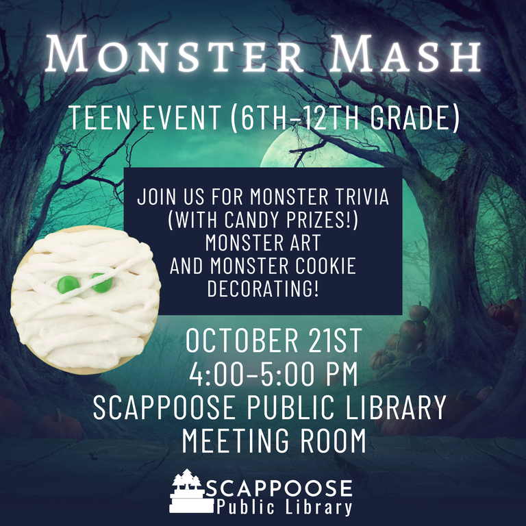 Monster Mash: Teen Event (6th–12th grade). Join us for monster trivia (with candy prizes!), monster art, and monster cookie decorating! October 21st, 4:00–5:00 PM, Library Meeting Room. Scappoose Public Library. There is a photo of a cookie decorated like a mummy, with two green pieces of candy for eyes and white icing for bandages.