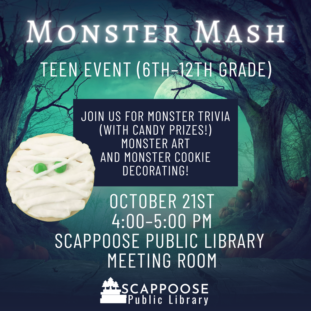 Monster Mash: Teen Event (6th–12th grade). Join us for monster trivia (with candy prizes!), monster art, and monster cookie decorating! October 21st, 4:00–5:00 PM, Library Meeting Room. Scappoose Public Library. There is a photo of a cookie decorated like a mummy, with two green pieces of candy for eyes and white icing for bandages.