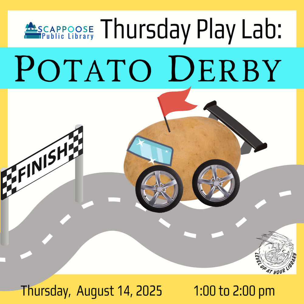Scappoose Public Library Thursday Play Lab: Potato Derby. Thursday, August 14, 2025, 1:00 to 2:00 PM. Level up at your library. Includes a collage of a potato racing down a track to the finish line.