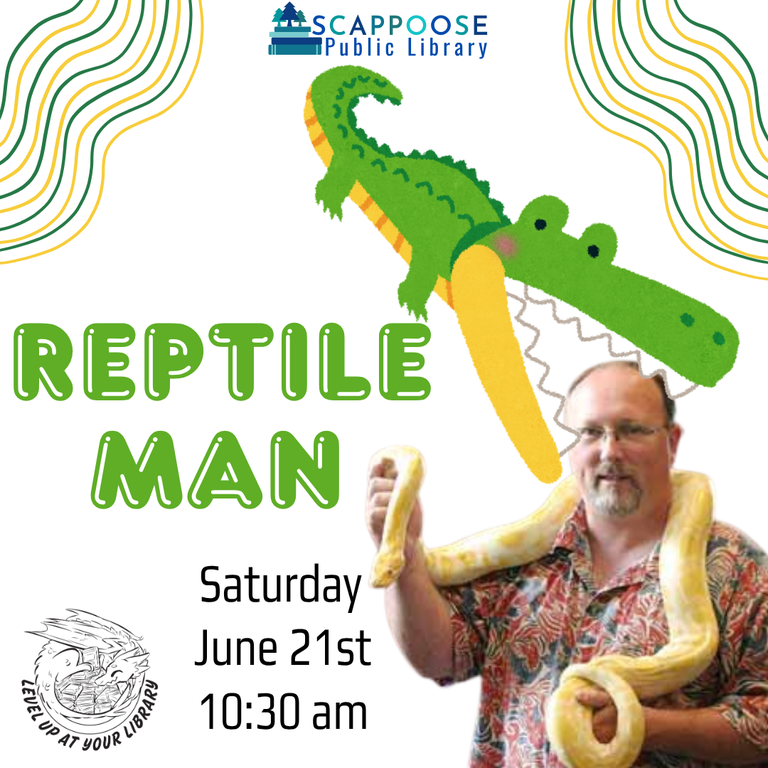 Scappoose Public Library. Reptile Man. Saturday, June 21st, 10:30 AM. Level up at your library. Includes photograph of a man with a large white and yellow snake draped across his shoulders. Added to this is clip-art of an alligator eating his head.
