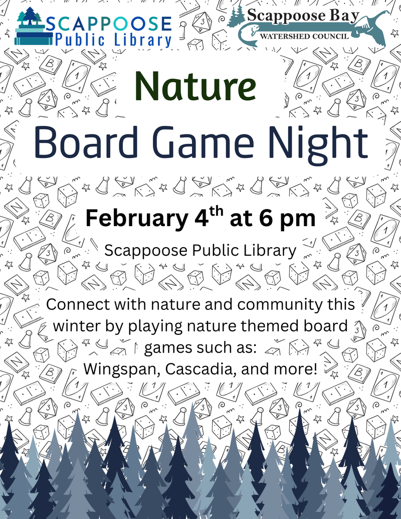 Scappoose Public Library. Scappoose Bay Watershed Council. Nature Board Game Night. February 4th at 6 PM, Scappoose Public Library. Connect with nature and community this winter by playing nature themed board games such as: Wingspan, Cascadia, and more!